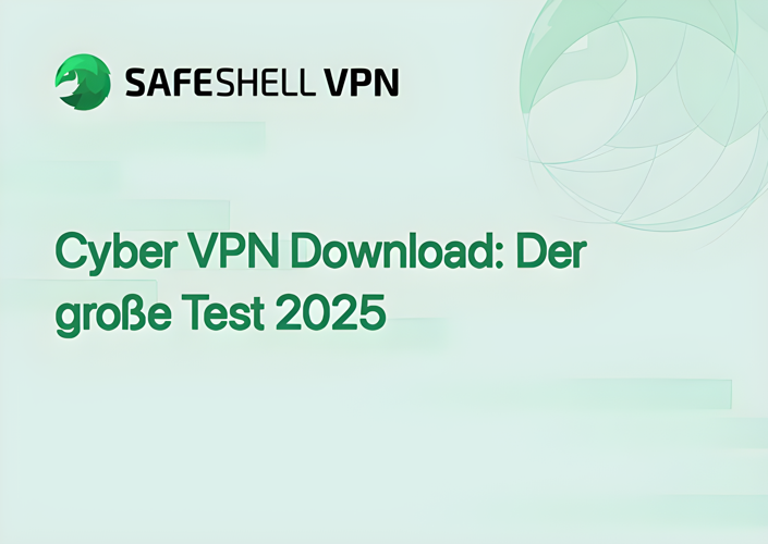 Cyber VPN Download: Der große Test 2025