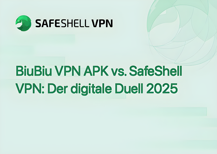 BiuBiu VPN APK vs. SafeShell VPN: Der digitale Duell 2025