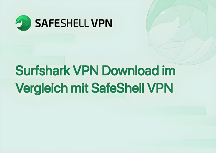 Surfshark VPN Download im Vergleich mit SafeShell VPN