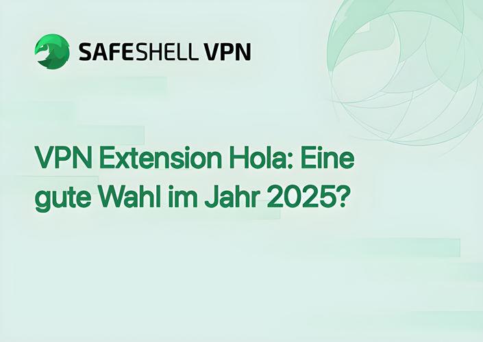 VPN Extension Hola: Eine gute Wahl im Jahr 2025?
