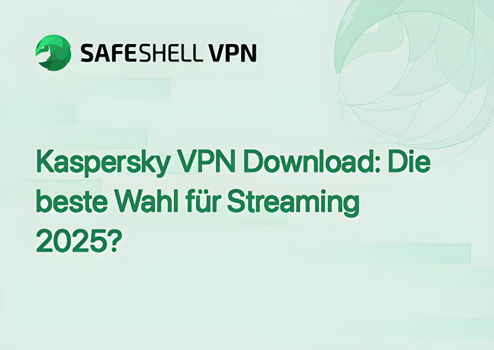 Kaspersky VPN Download: Die beste Wahl für Streaming 2025?