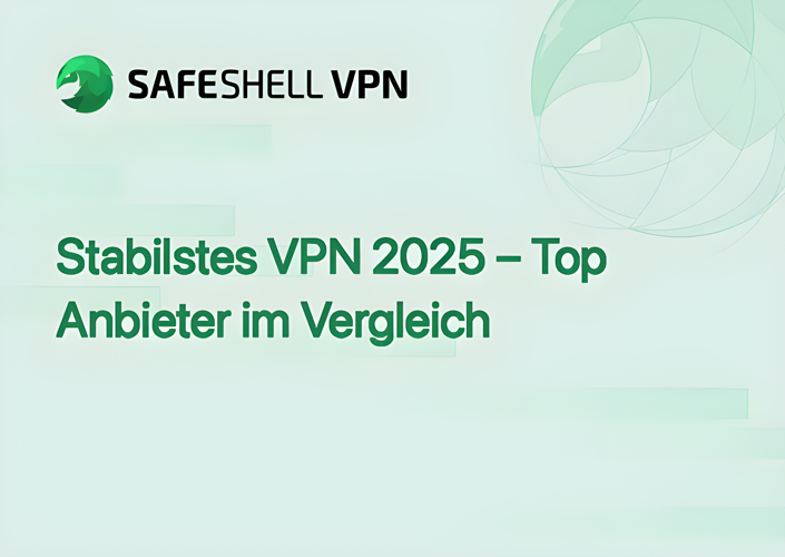 Stabilstes VPN 2025 – Top Anbieter im Vergleich