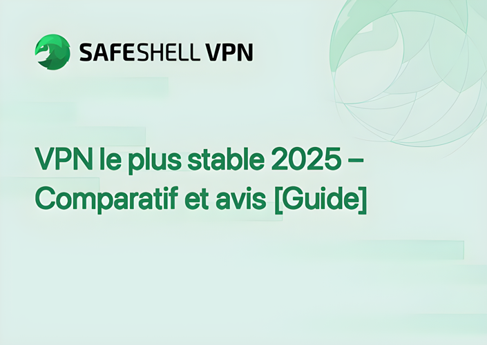 VPN le plus stable 2025 – Comparatif et avis [Guide]