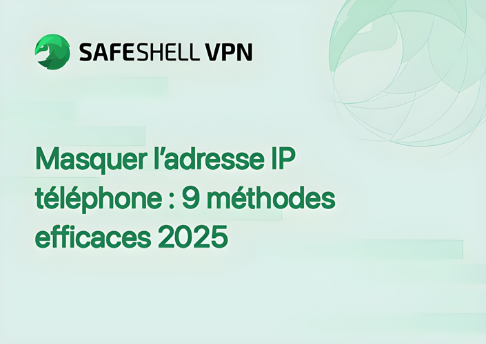Masquer l’adresse IP téléphone : 9 méthodes efficaces 2025