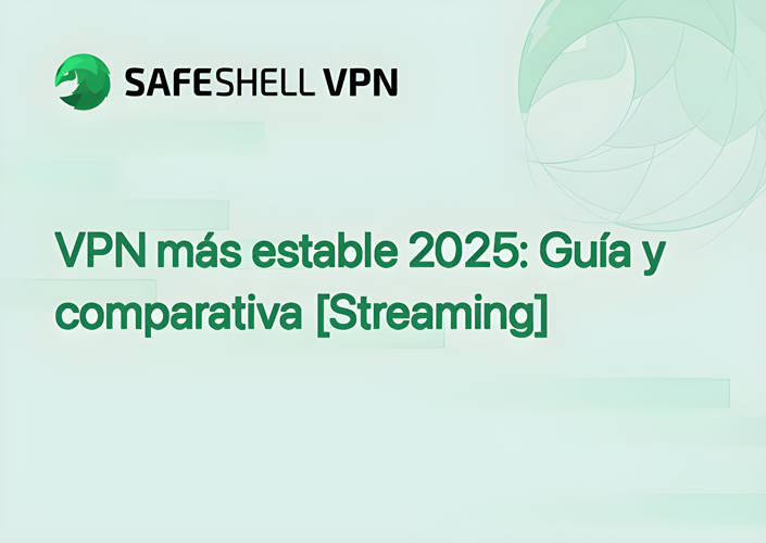 VPN más estable 2025: Guía y comparativa [Streaming]